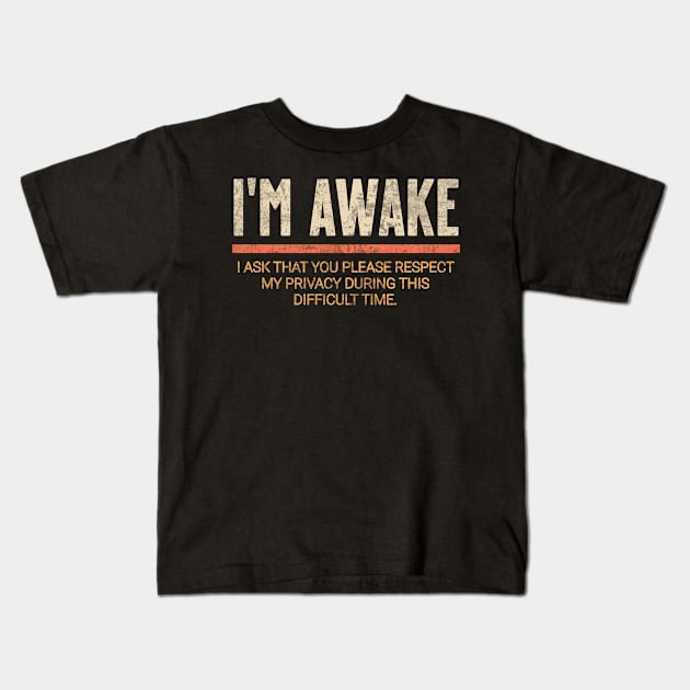 I'm awake. I ask that you please respect my privacy at this difficult time. Kids T-Shirt by Words Fail Me